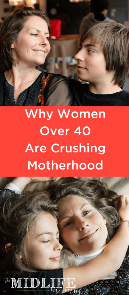 Women over 40 are crushing motherhood! And here's why! www.themidlifemamas.com