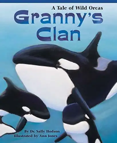 Granny's Clan: A Lyrical, Heartwarming Family Story Perfect for Young Marine Biologists (Includes Vocabulary and More Information About Orcas)