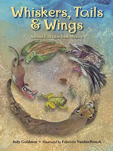 Whiskers, Tails & Wings: Animal Folktales from Mexico