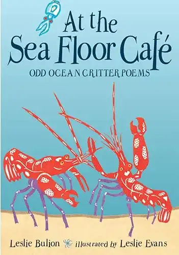 At the Sea Floor Café: Odd Ocean Critter Poems